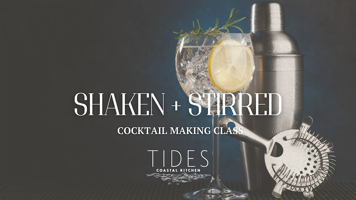 SHAKEN + STIRRED SERIES: Cocktail Making Class at Tides Coastal Kitchen