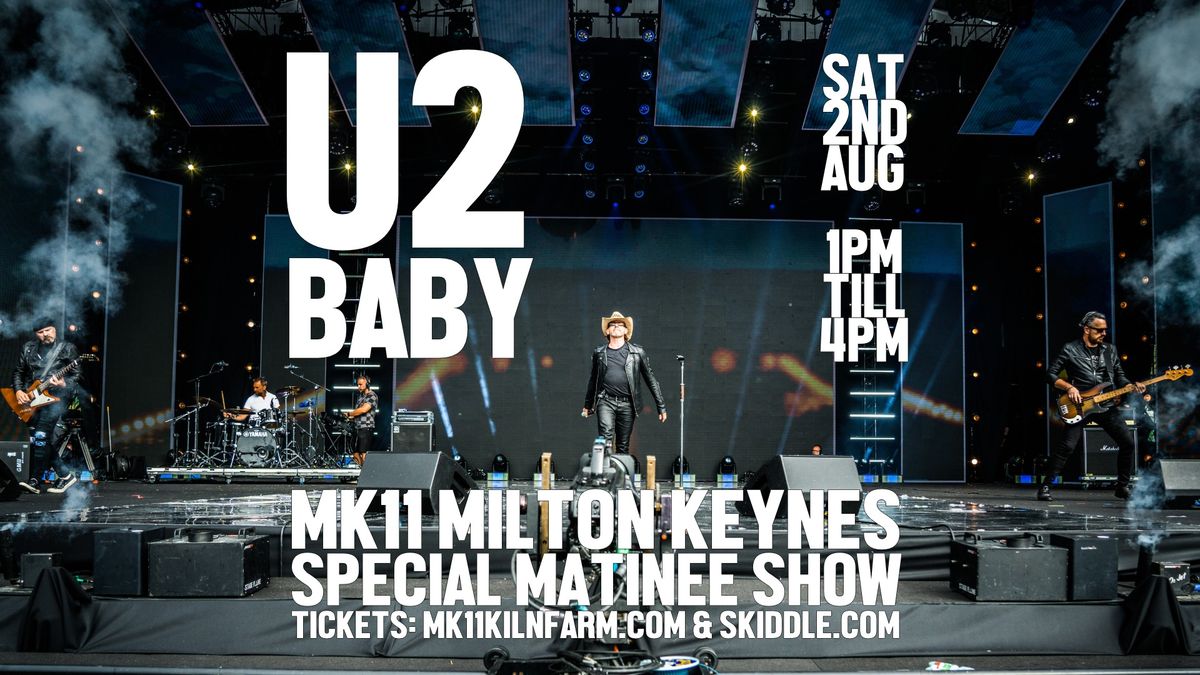 U2 Baby - Special Matinee Show \/ MK11 Milton Keynes \/ Saturday 2nd August