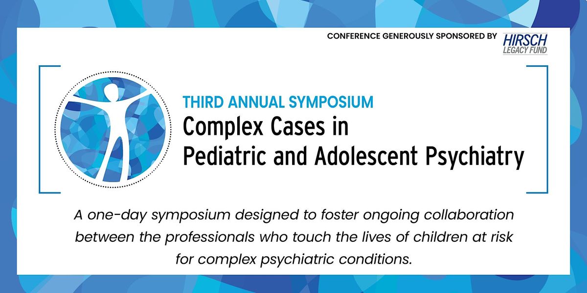 2024 Complex Cases in Pediatric and Adolescent Psychiatry Symposium