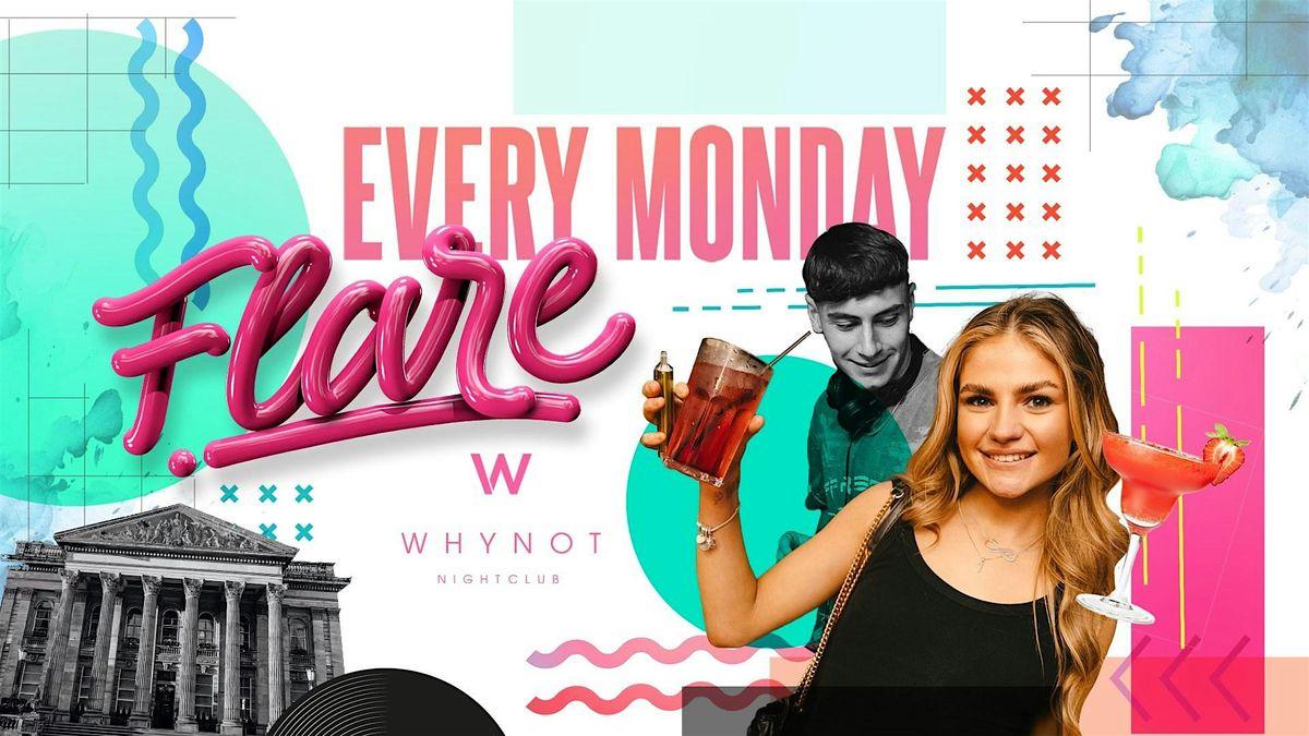 FLARE MONDAYS AT WHYNOT