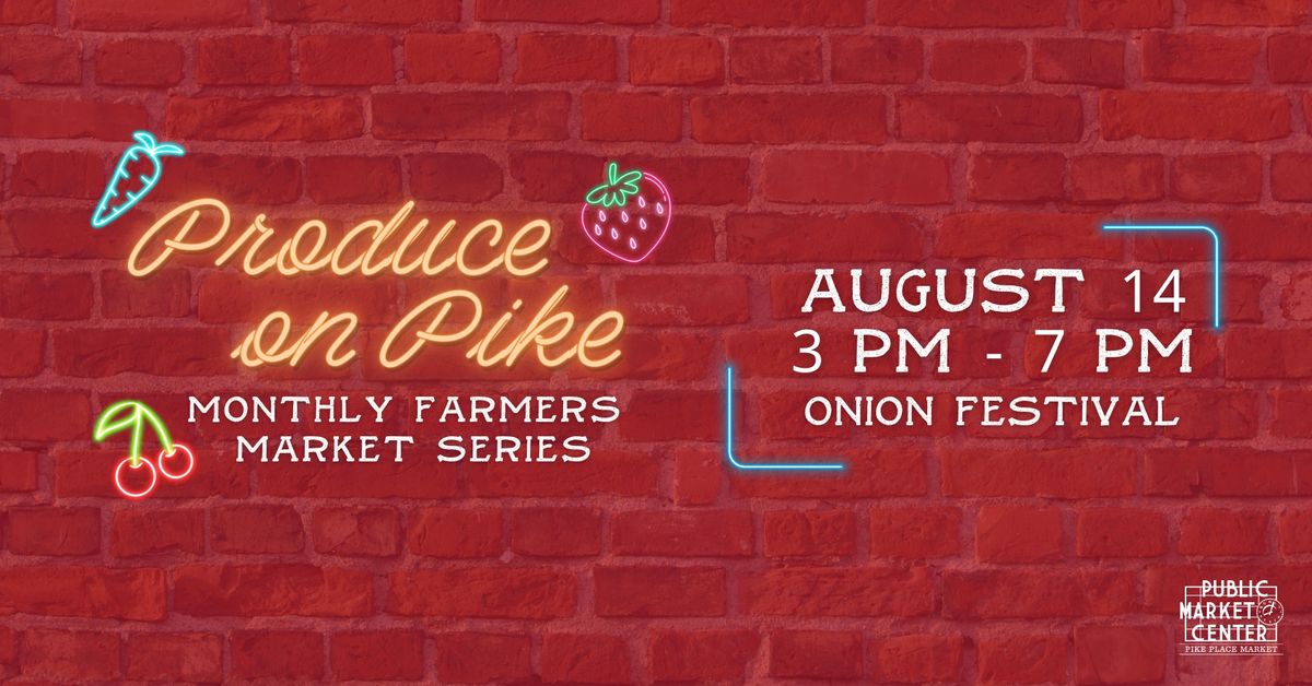 Produce on Pike! (Onion Festival)