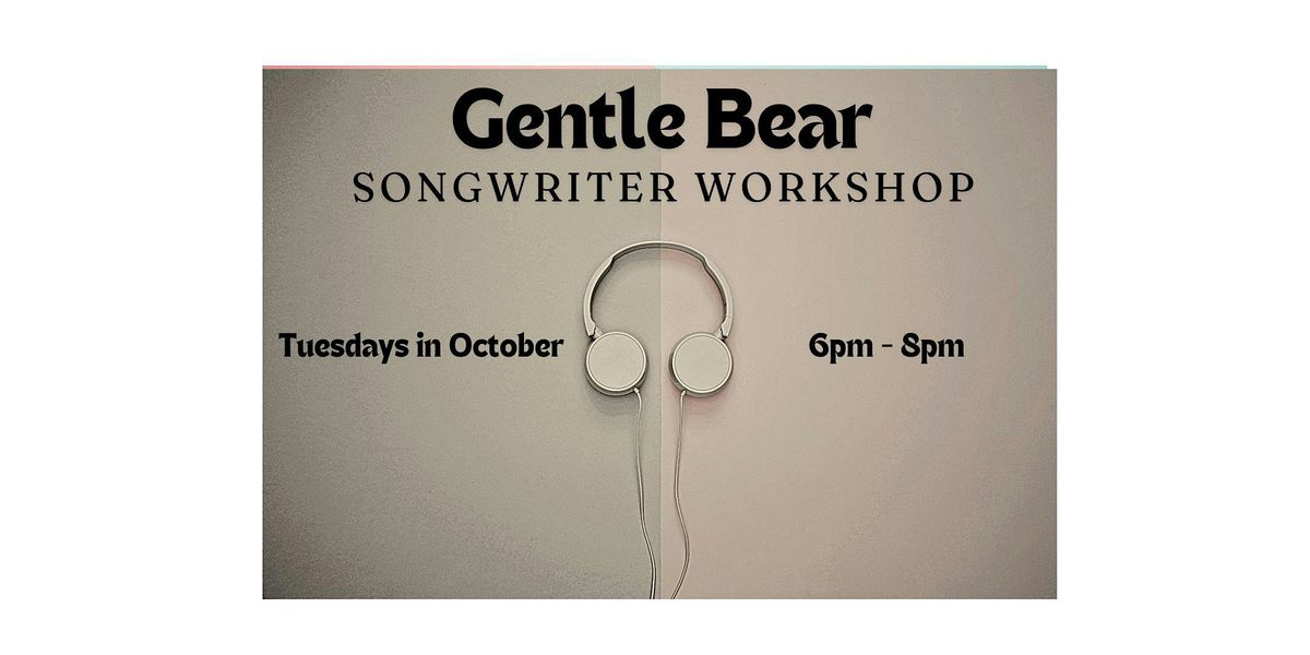 Gentle Bear Songwriter Workshop