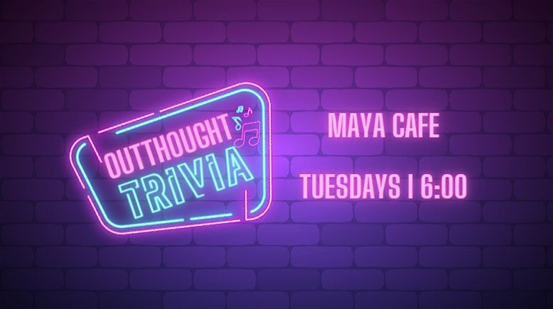 Outthought Trivia at Maya Cafe Lounge & Gallery