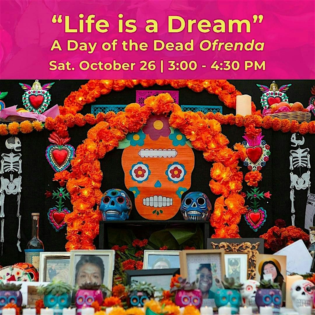 \u201cLife is a Dream\u201d A Day of the Dead Ofrenda with Artist Andrea Arroyo