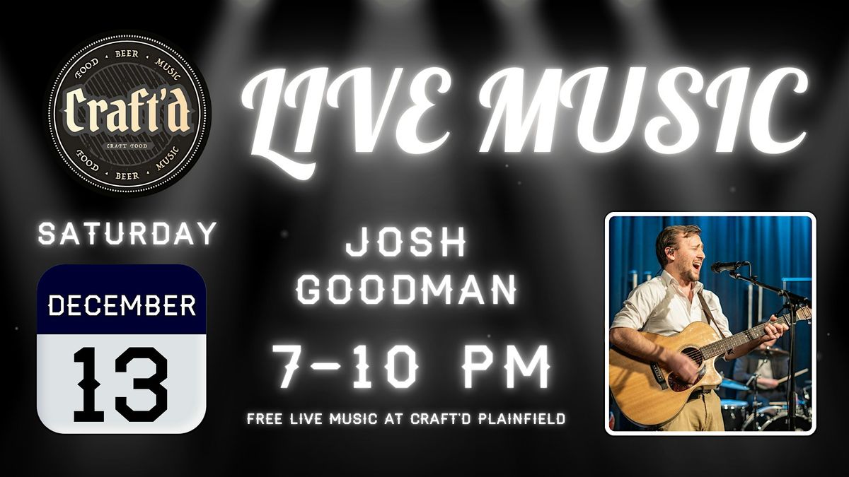 Craft'd Plainfield Live Music - Josh Goodman - Saturday 12\/13 from 7-10 PM