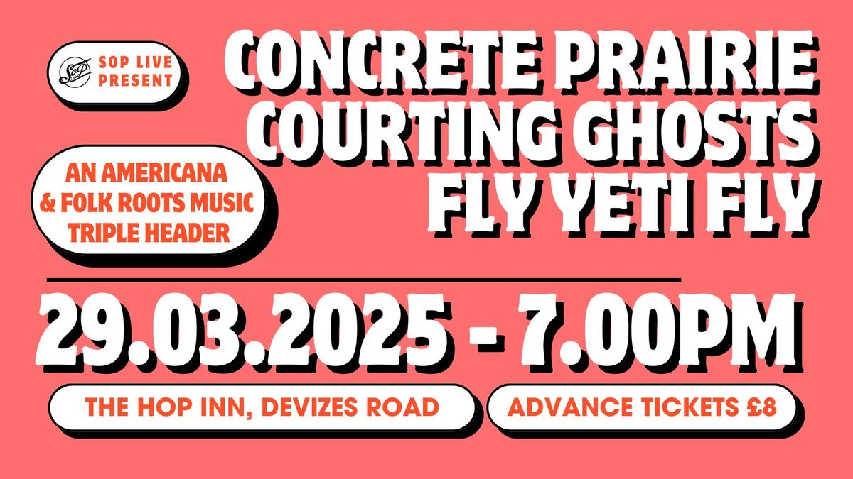 Concrete Prairie, Courting Ghosts + Fly Yeti Fly