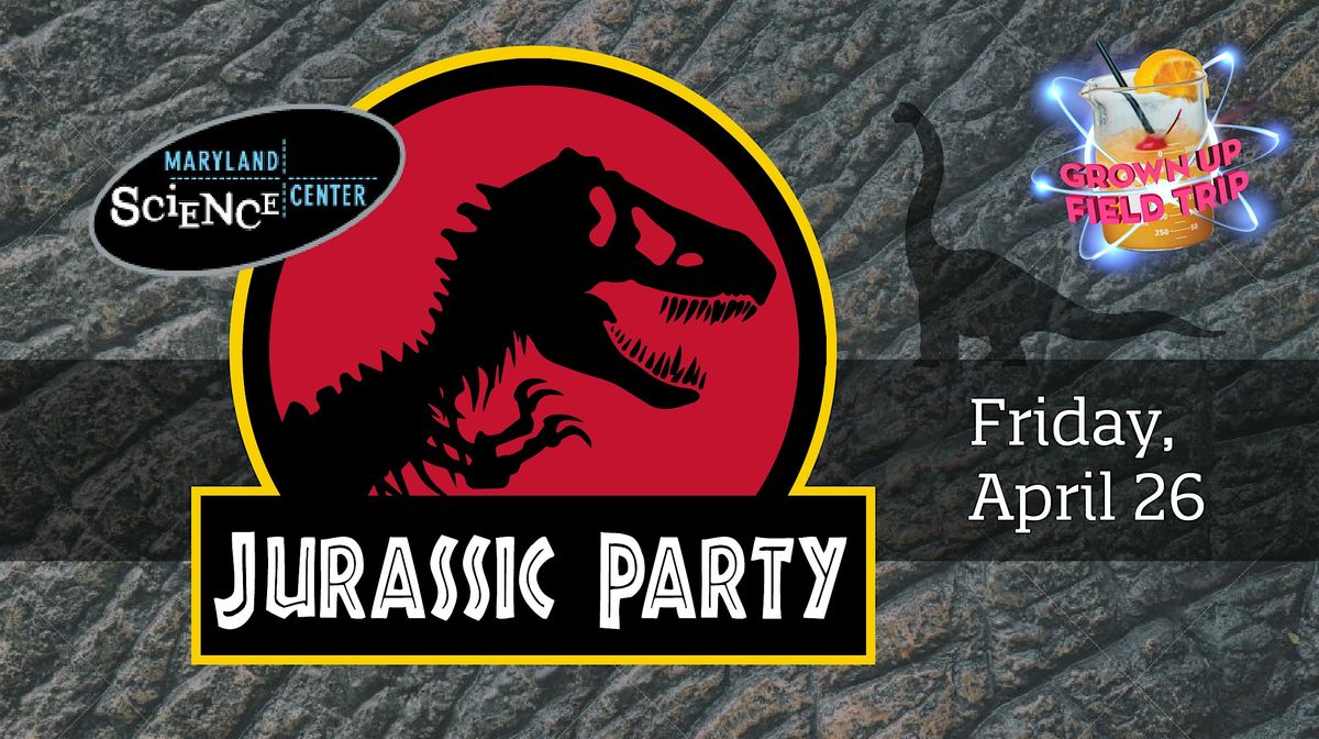 Grown Up Field Trip: Jurassic Party