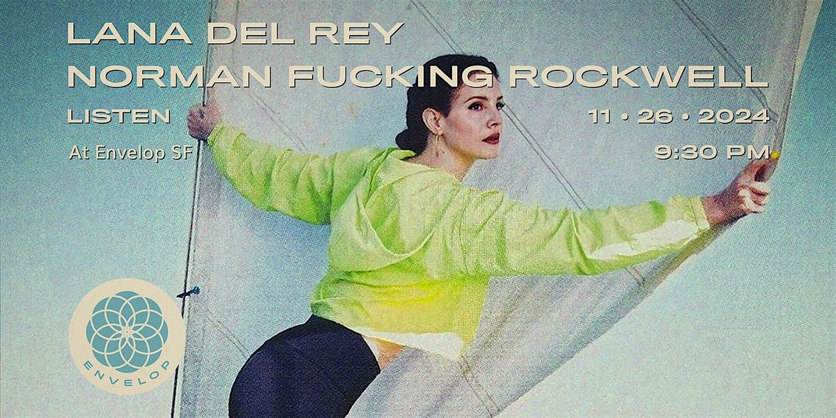 Lana Del Rey - Norman Fucking Rockwell : LISTEN | Envelop SF (9:30pm)