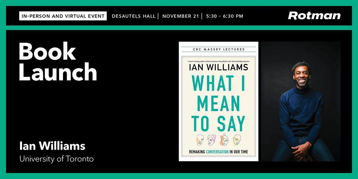 Ian Williams on "What I Mean to Say: Remaking Conversations in Our Time"