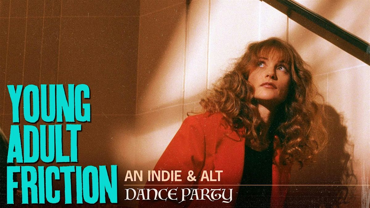 Young Adult Friction: an indie + alt dance party