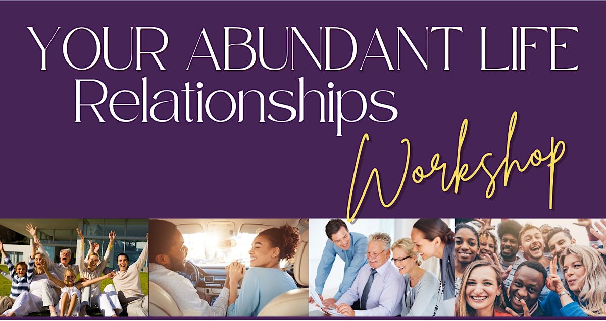 Your Abundant Life - Relationships.  An Energy Healing Workshop