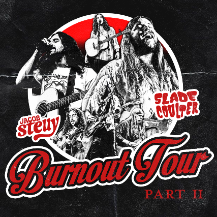 BURNOUT TOUR - Jacob Stelly + Slade Coulter