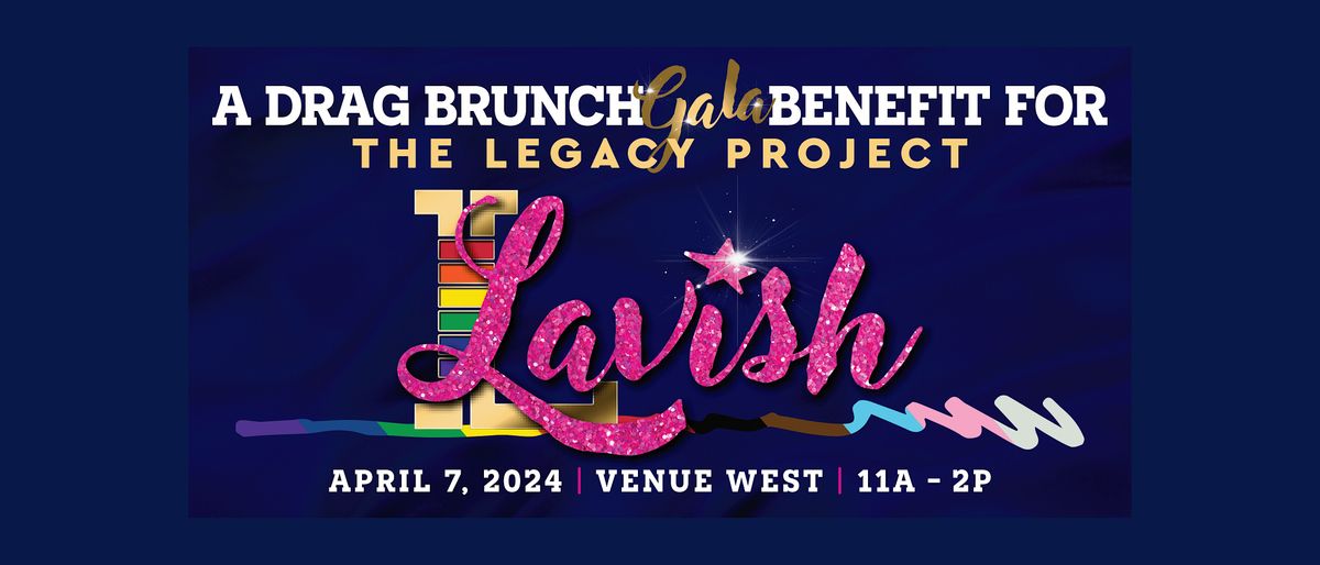 LAVISH: A Drag Brunch Gala Benefit for The Legacy Project