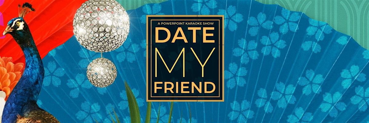 Date My Friend: The original dating pitch show [Nov 14 show]