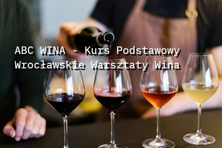 Kurs Podstawowy ABC Wina [stycze\u0144 2025] - Wroc\u0142awskie Warsztaty Wina