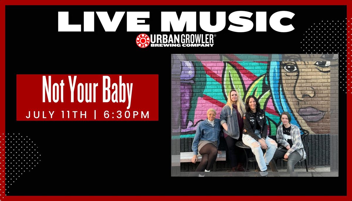 Live Music at Urban Growler: Not Your Baby with Opener Windy Wilflower