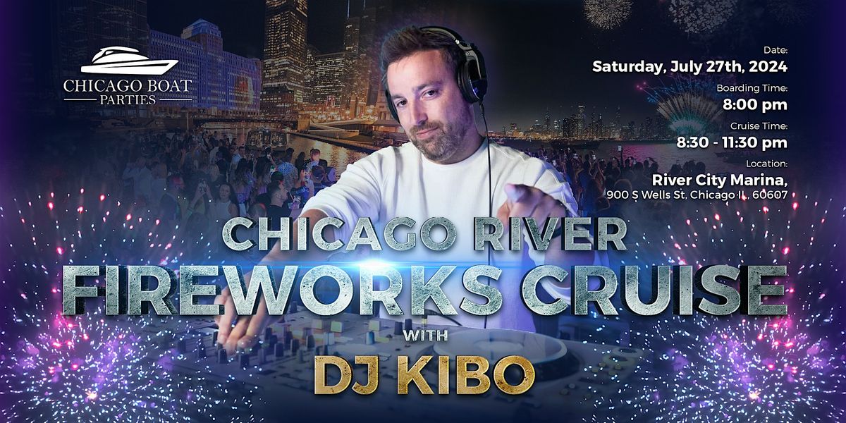 DJ KIBO & Chicago Boat Parties present: Chicago River Fireworks Cruise