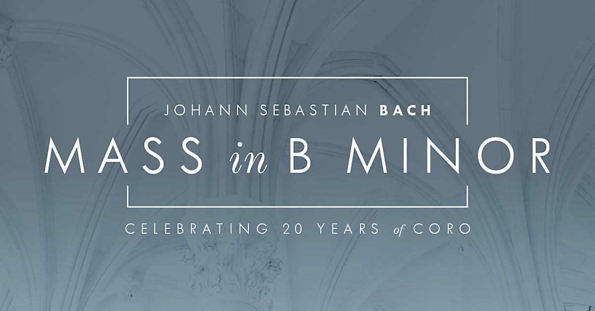 Coro Presents | Bach Mass in B Minor