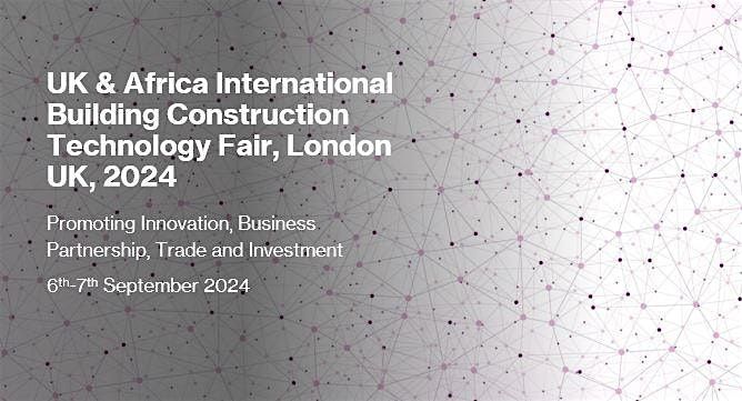 The UK & Africa International Construction Technology Fair, London, UK 2024