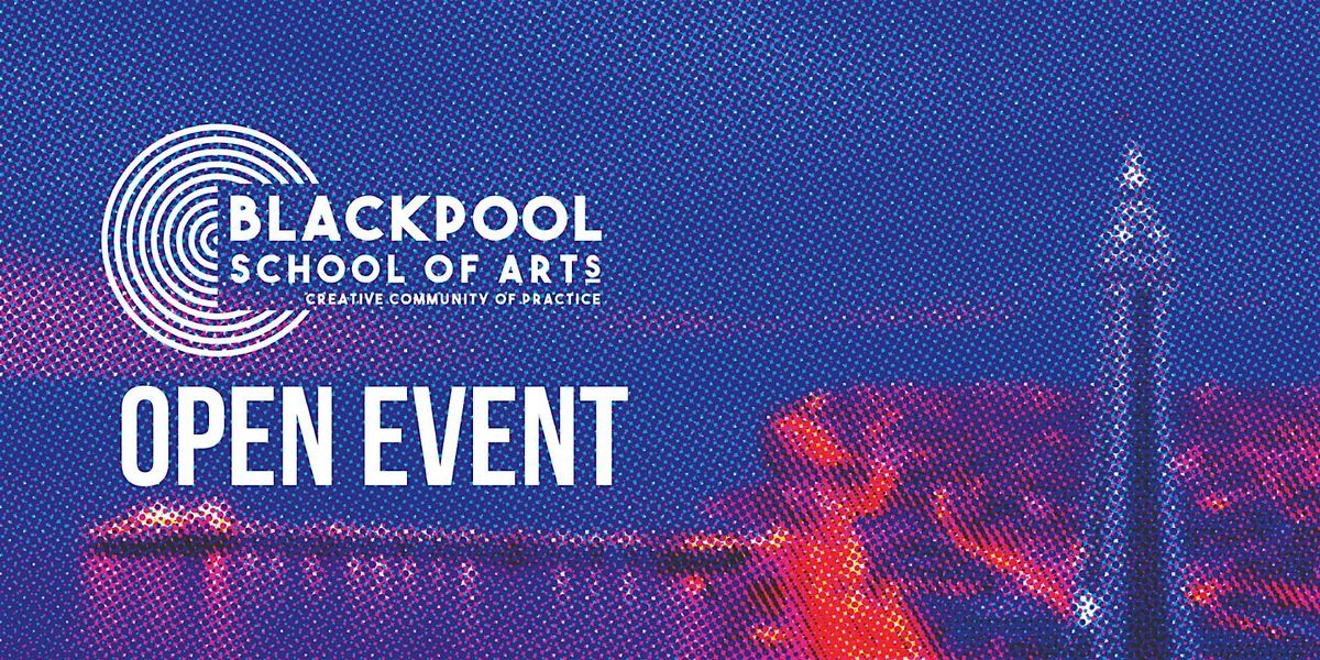 Blackpool School of Arts Open Event