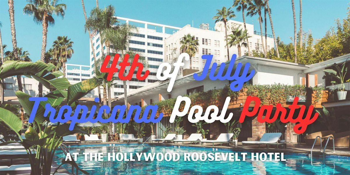 July 4th Party @ The Hollywood Roosevelt