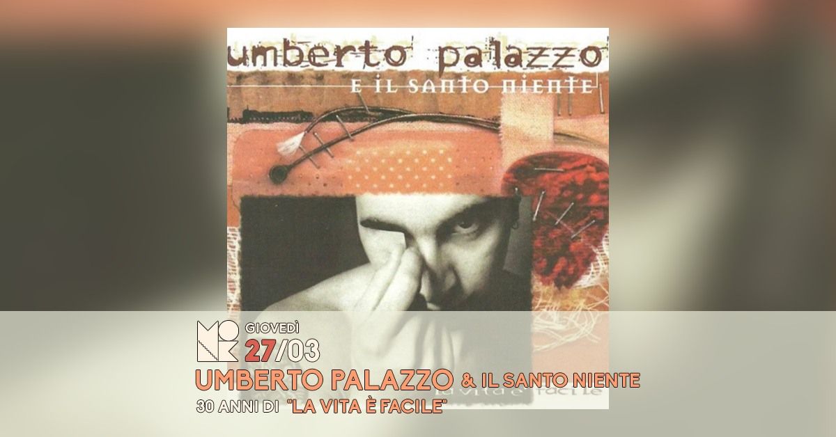 30 anni de La vita \u00e8 facile \/\/ UMBERTO PALAZZO & il Santo Niente live at MONK \/\/ Roma