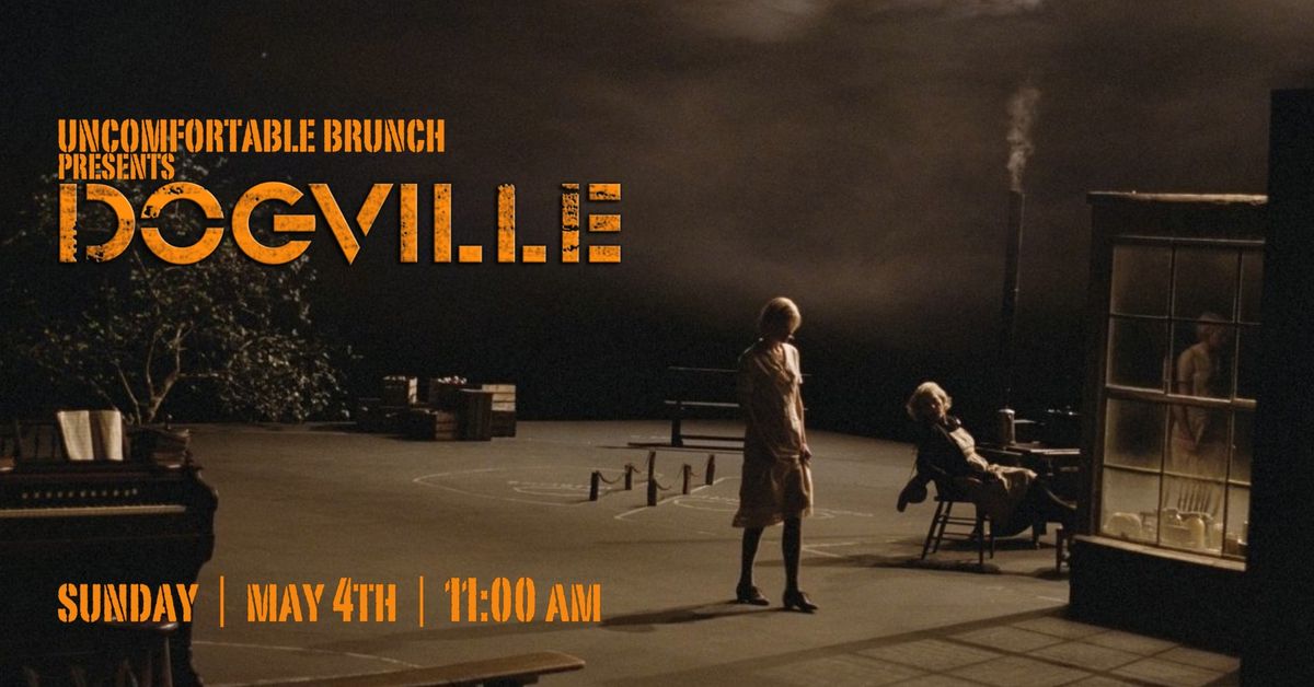 Uncomfortable Brunch Presents: Dogville