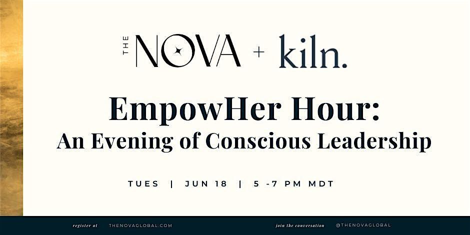 June 18th: Nova + Kiln EmpowHer Hour: An Evening of Conscious Leadership