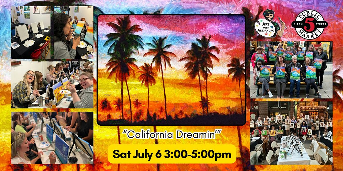 Paint & Sip at 5th St Market \u201cCalifornia Dreamin\u2019\u201d