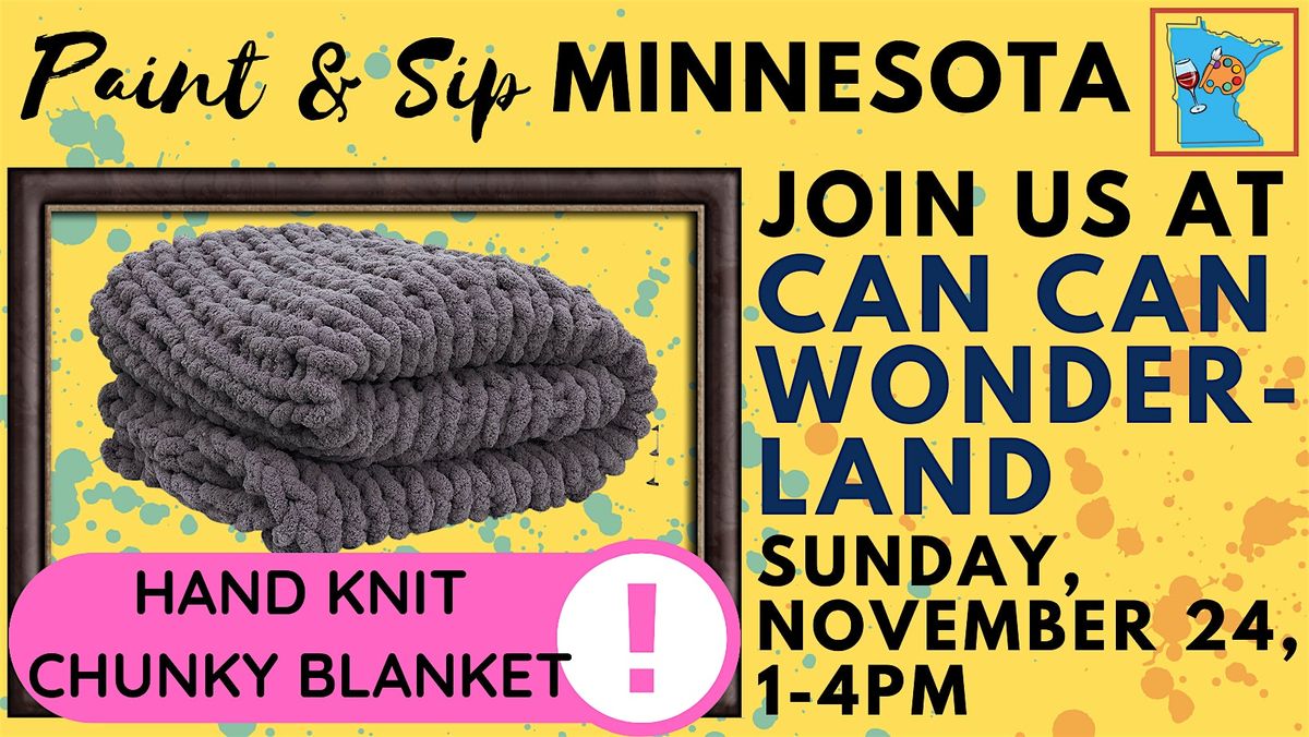 November 24 Hand Knit Chunky Blanket Experience at Can Can Wonderland