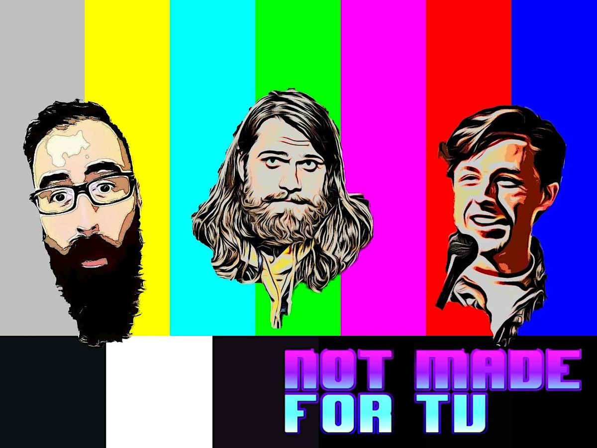Not Made for TV: A Sketch and Stand Up Comedy Show