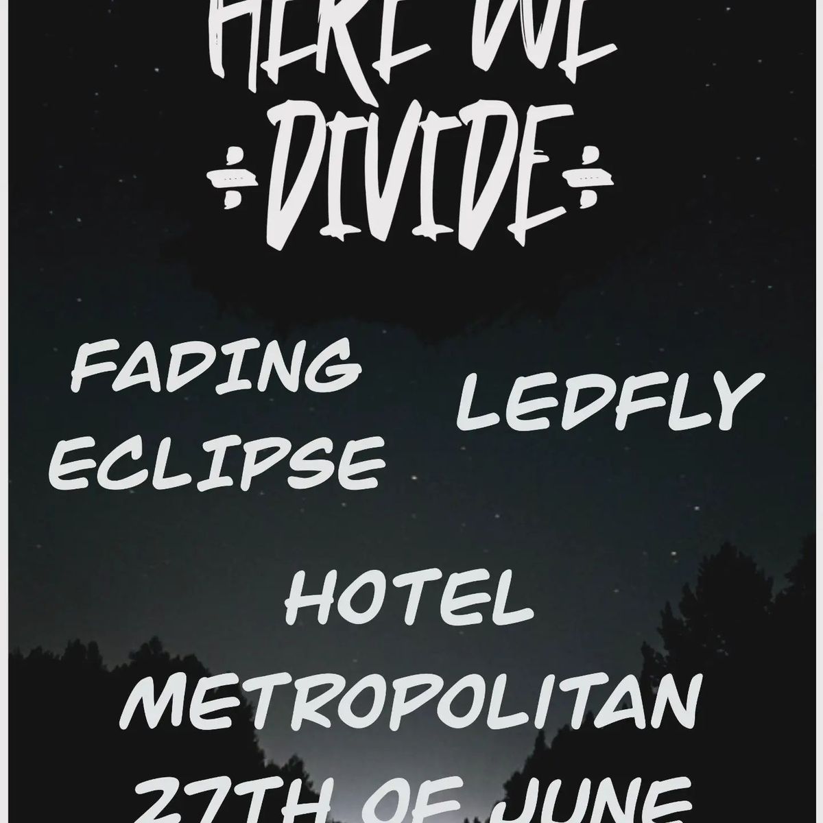 HERE WE DIVIDE - LIVE AT THE METRO HOTEL !!! WITH SPECIAL GUESTS 