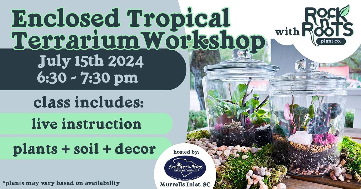 Enclosed Tropical Terrarium Workshop at Southern Hops Brewery (Murrells Inlet, SC)