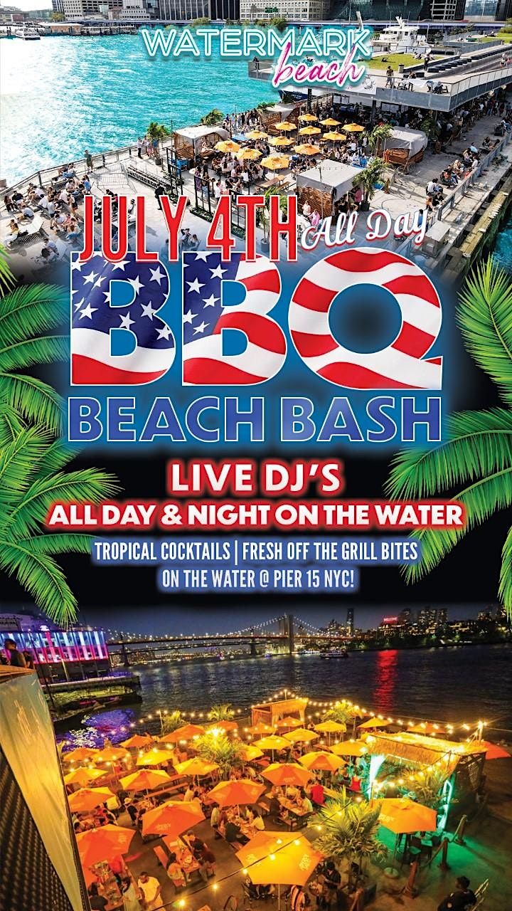 7\/4: JULY 4TH "ALL-DAY BBQ BASH" @ WATERMARK BEACH - PIER 15 NYC