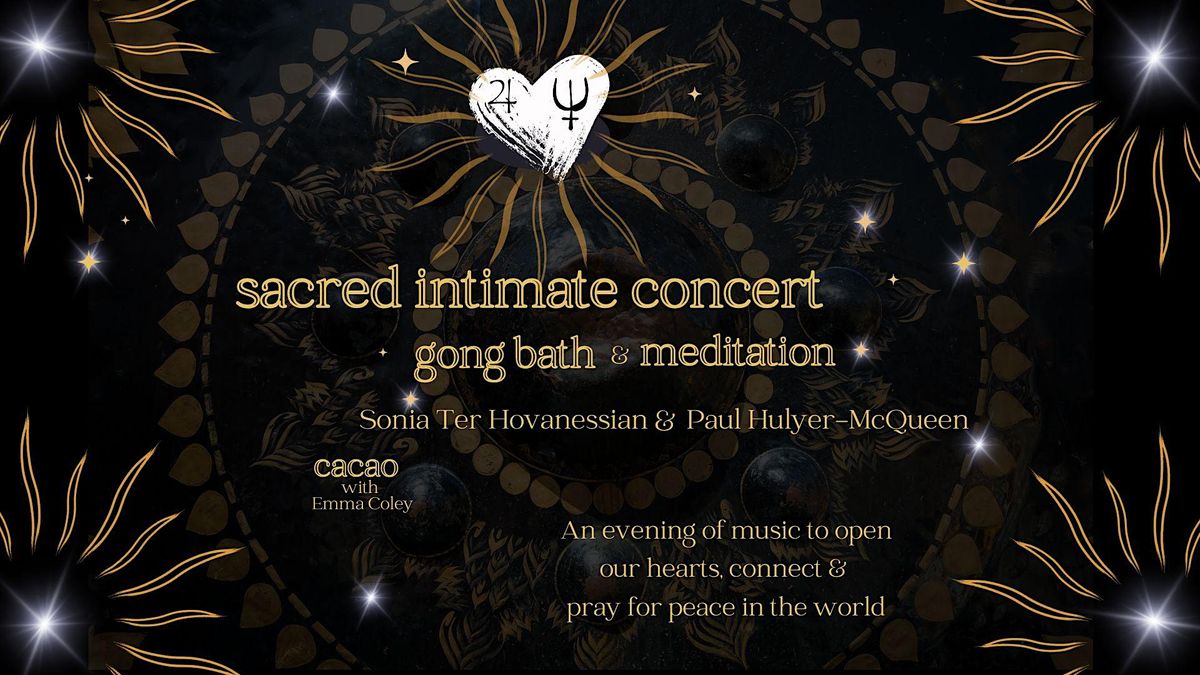 Sacred Intimate Concert, Gong Bath and Meditation with optional Cacao