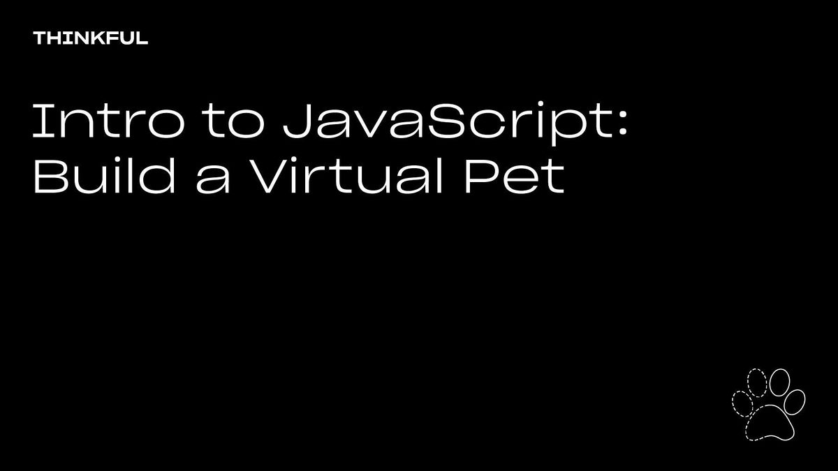 Thinkful Webinar || Intro to JavaScript: Build a Virtual Pet
