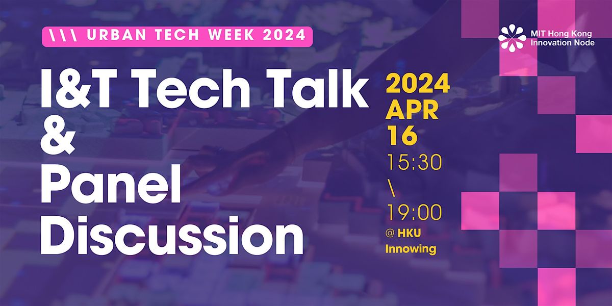 Urban Technology Week 2024 - I&T Tech Talk & Panel Discussion @HKU Innowing