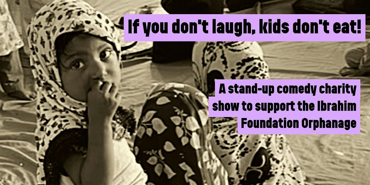 If you don't laugh, kids don't eat. A stand-up comedy charity show