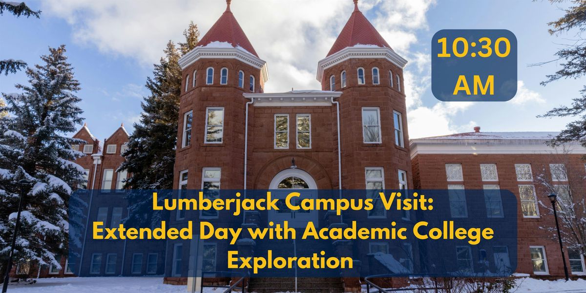 Lumberjack Campus Visit: Extended- Academic College Exploration- 10:30 AM