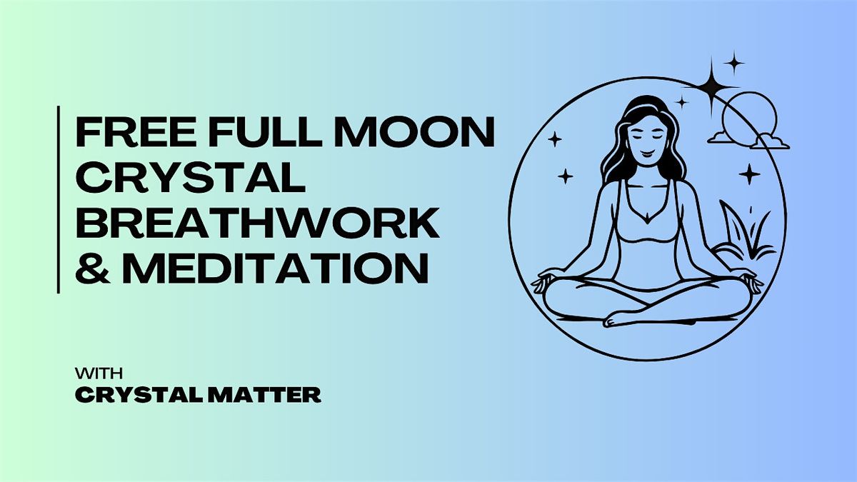 FREE Full Moon Crystal Breathwork & Mediation - California