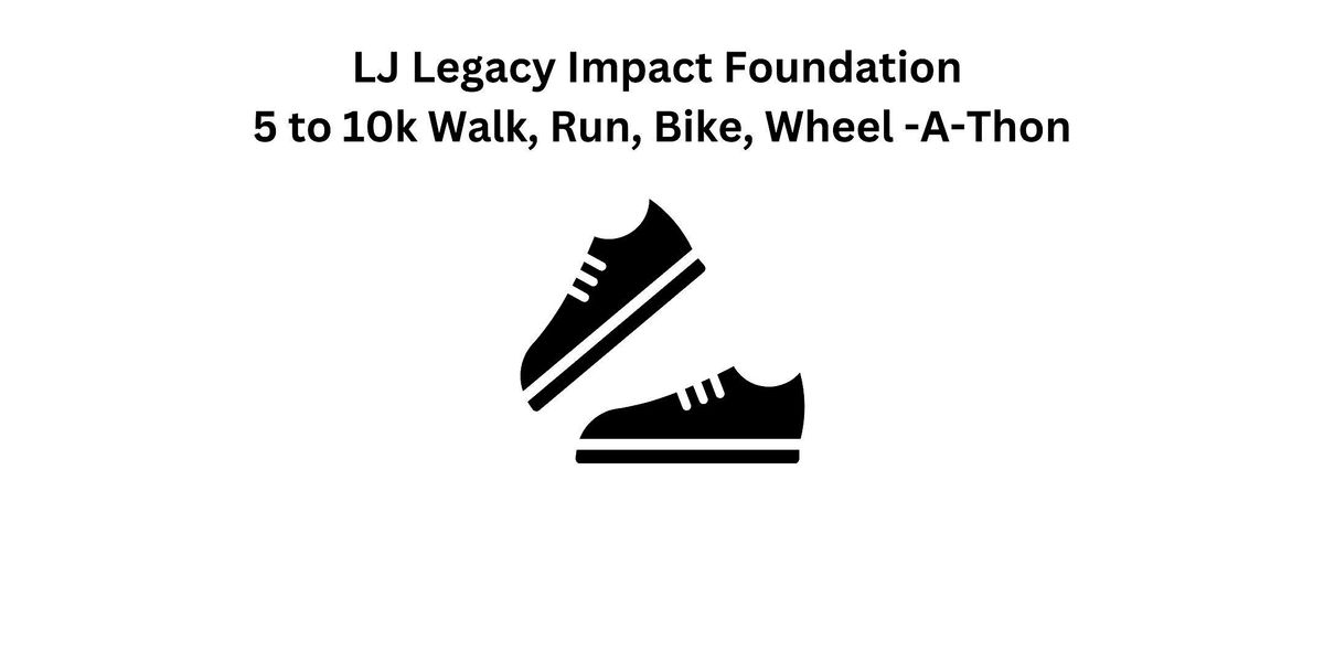 LJ Legacy Impact Foundation Fundraiser - 5K\/10K