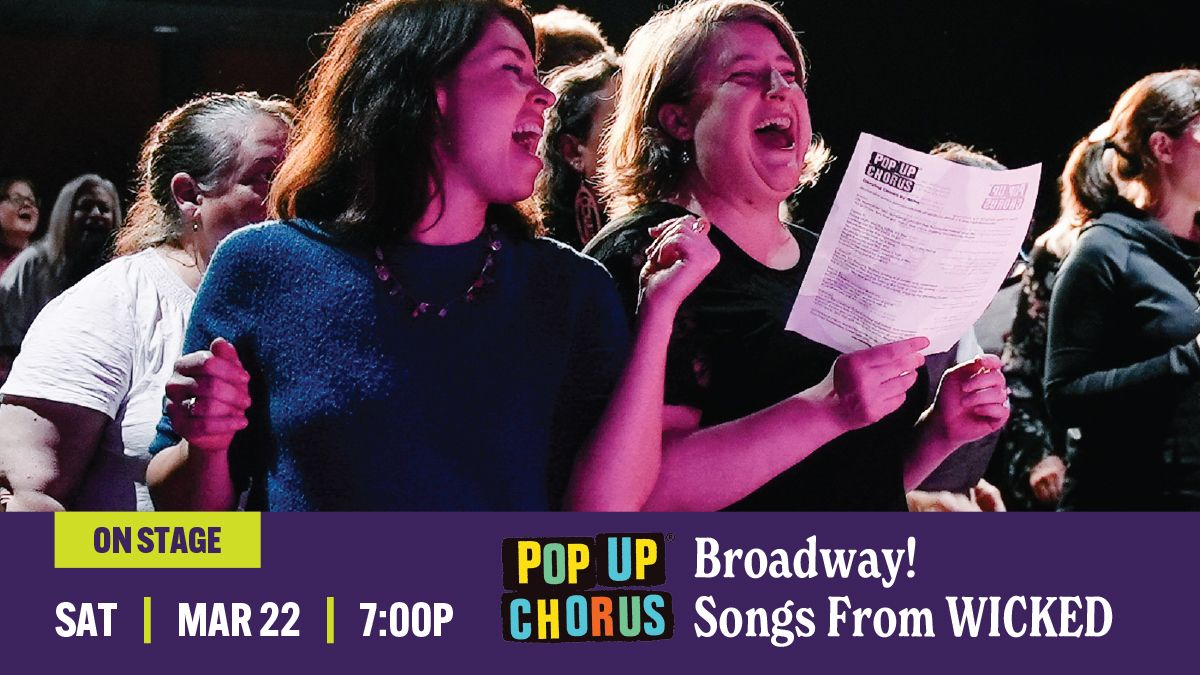 PopUp Chorus Broadway! Come sing songs from WICKED