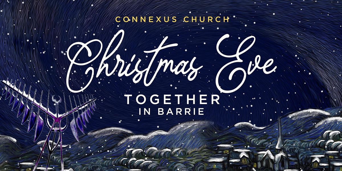 Connexus Christmas Eve 2022 Christmas Eve In Barrie, Connexus Church, Barrie, 24 December 2021