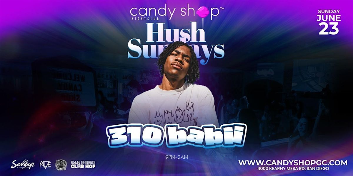 310 Babii Live Sunday 6\/23 Hush Sundays @ Candy Shop Nightclub