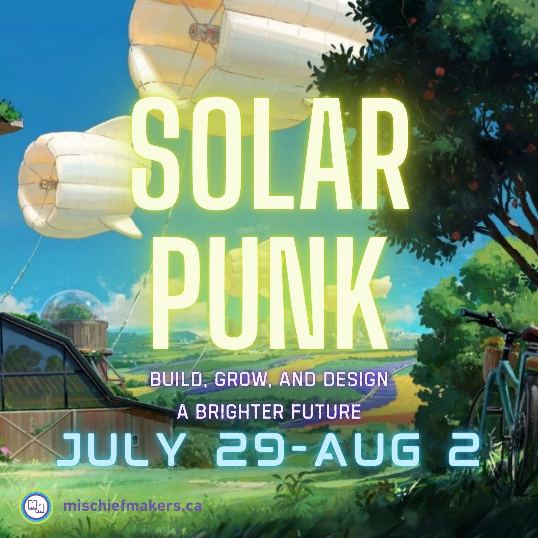 Solar Punk Camp @Mischief Makers 