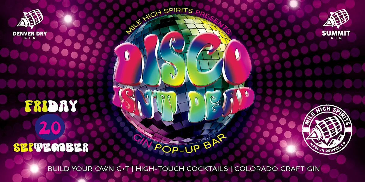 DISCO ISN'T DEAD Gin Pop-Up Bar at Mile High Spirits