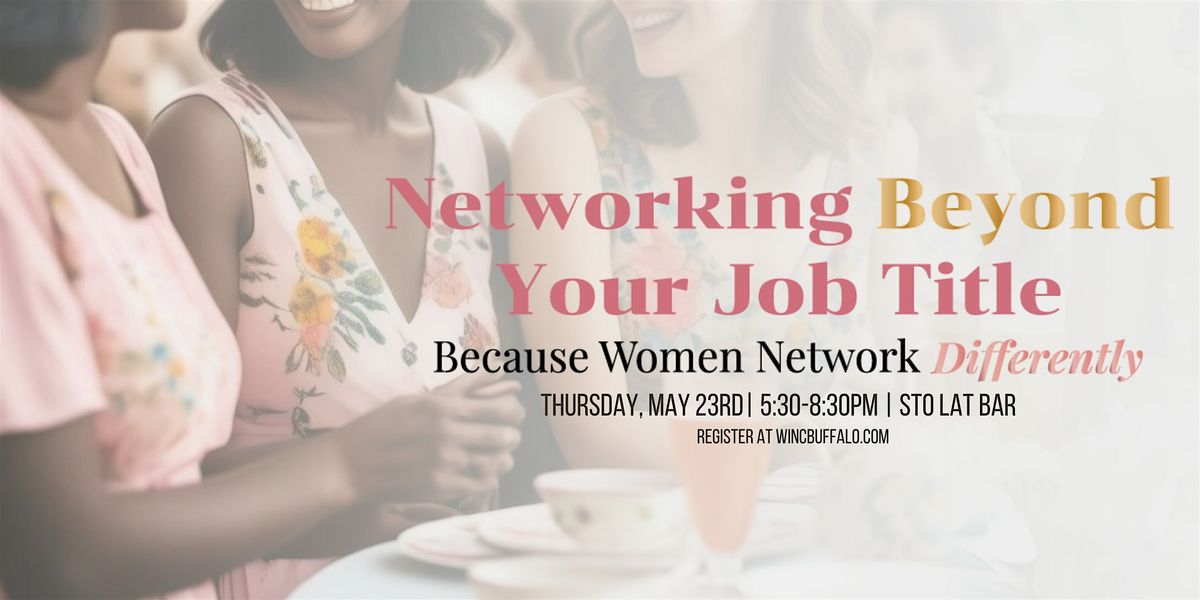 NETWORKING BEYOND YOUR JOB TITLE with WINC Buffalo