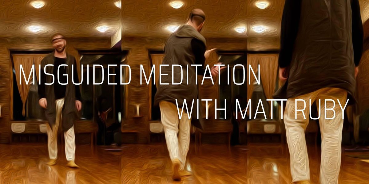 JAN 22 Misguided Meditation with Matt Ruby: A comedy show about mindfulness