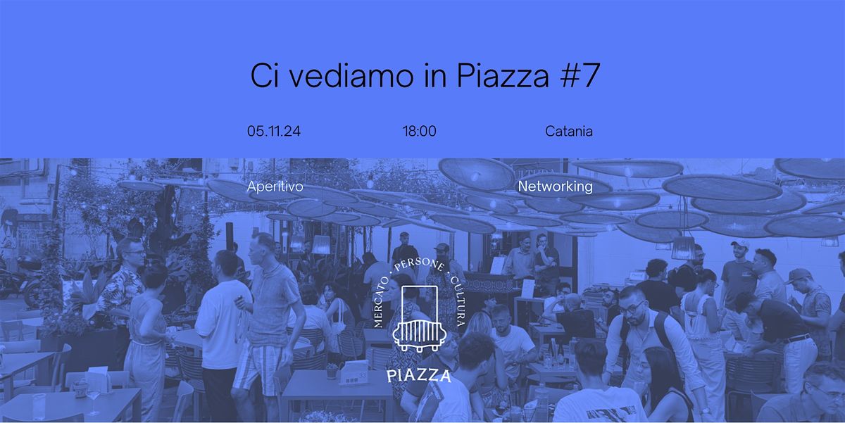 Ci vediamo in Piazza #7