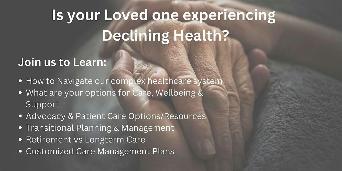 Advocacy, Patient Care & Resources for Loved ones with Declining Health